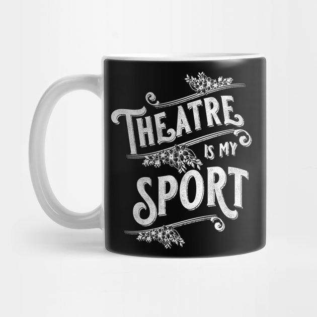 Theatre Is My Sport Theater Lover by Giggias